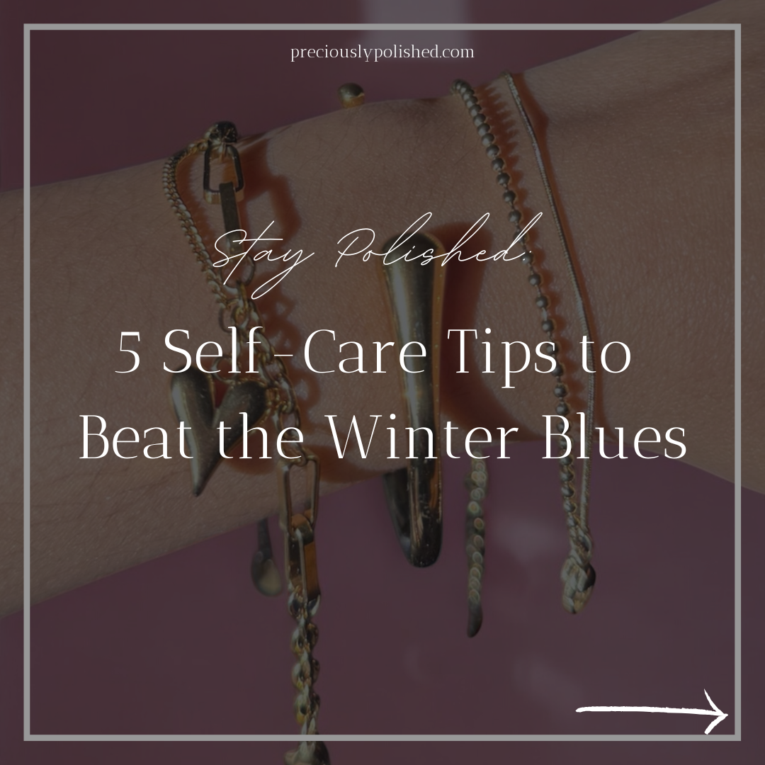 Stay Polished: 5 Self Care Tips to Beat the Winter Blues