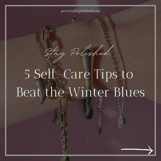 Stay Polished: 5 Self Care Tips to Beat the Winter Blues